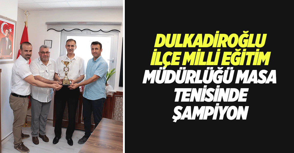 Dulkadiroğlu İlçe Milli Eğitim Müdürlüğü masa tenisinde şampiyon