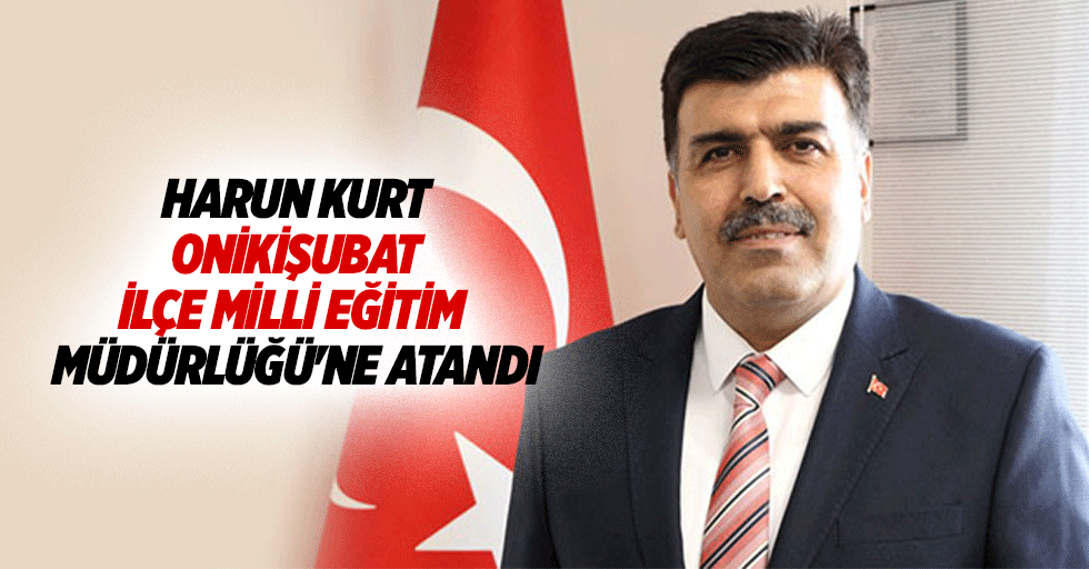 Harun Kurt, Onikişubat İlçe Milli Eğitim Müdürlüğü'ne Atandı