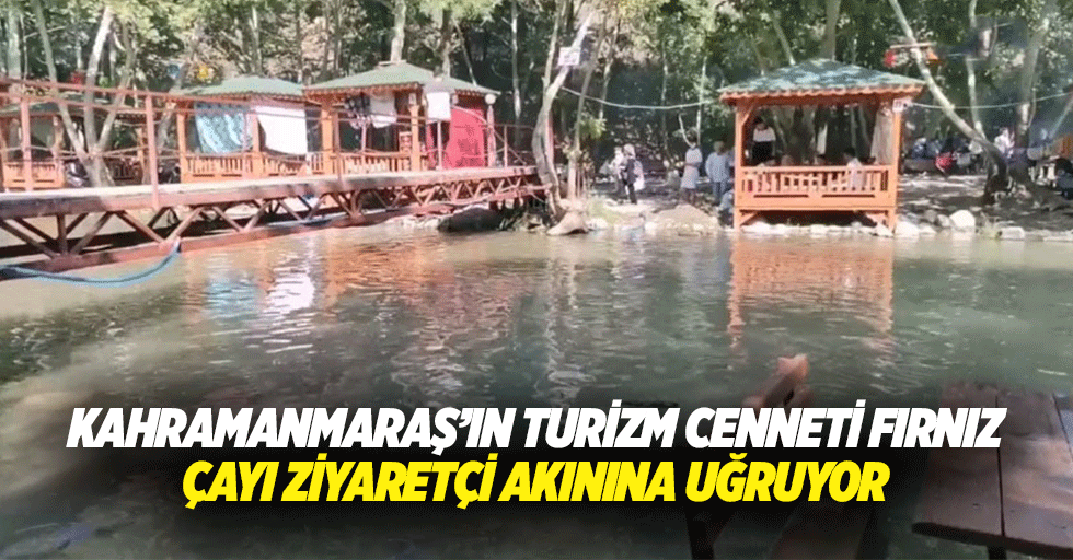 Kahramanmaraş’ın turizm cenneti Fırnız çayı ziyaretçi akınına uğruyor