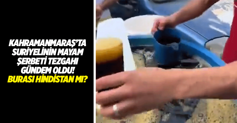 Kahramanmaraş’ta Suriyelinin mayam şerbeti tezgahı gündem oldu! Burası Hindistan mı?
