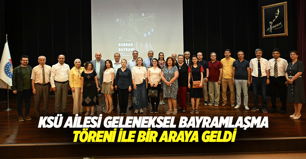 KSÜ Ailesi Geleneksel Bayramlaşma Töreni İle Bir Araya Geldi