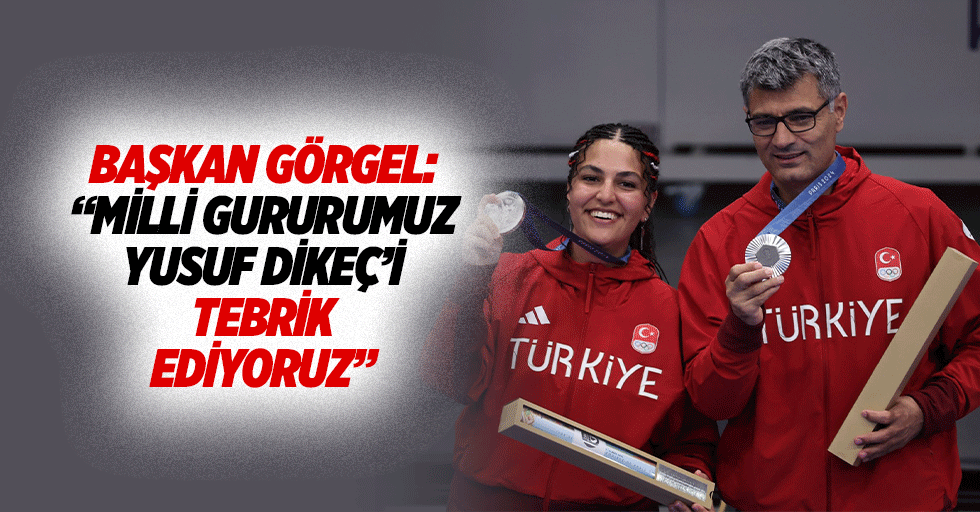 Başkan Görgel: “Milli gururumuz Yusuf Dikeç’i tebrik ediyoruz”