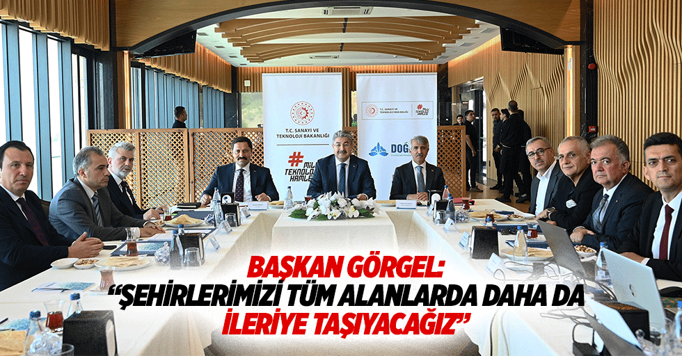Başkan Görgel: “Şehirlerimizi tüm alanlarda daha da ileriye taşıyacağız”