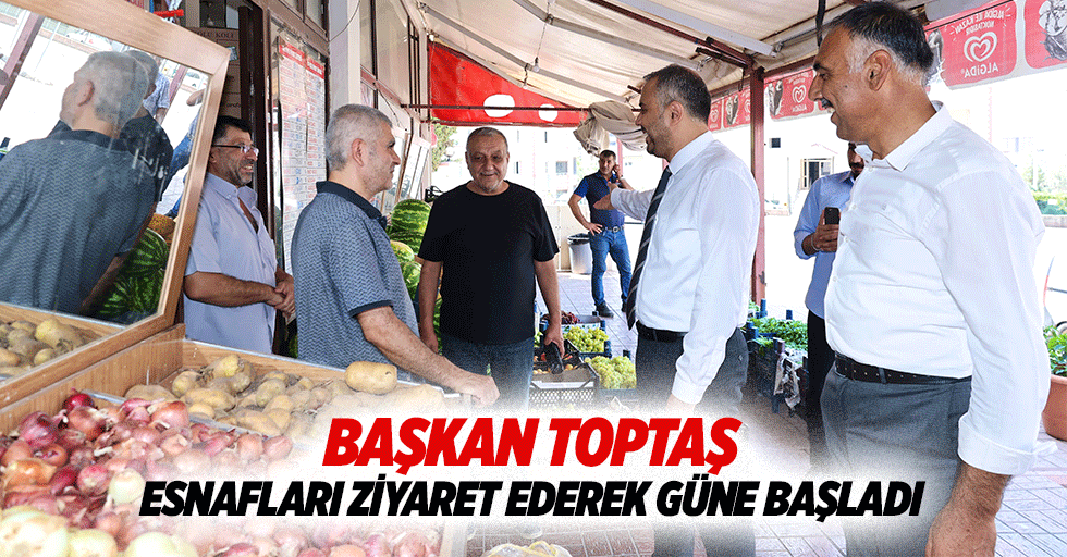 Başkan Toptaş, Esnafları Ziyaret Ederek Güne Başladı