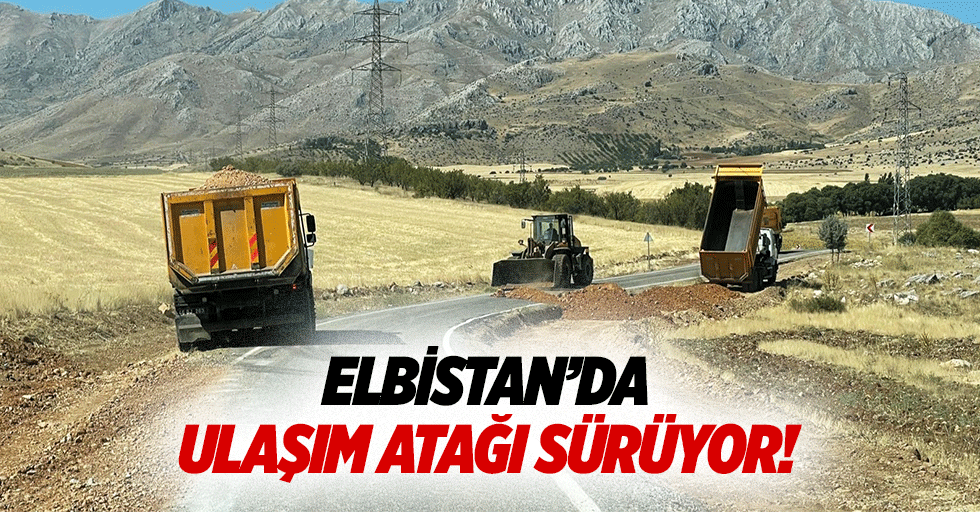 Elbistan’da ulaşım atağı sürüyor!