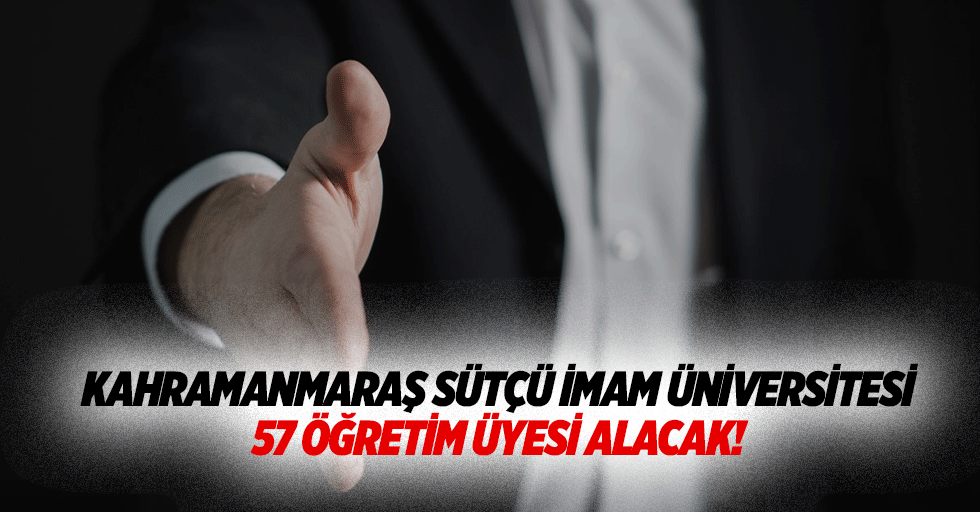 Kahramanmaraş Sütçü İmam Üniversitesi 57 Öğretim Üyesi Alacak