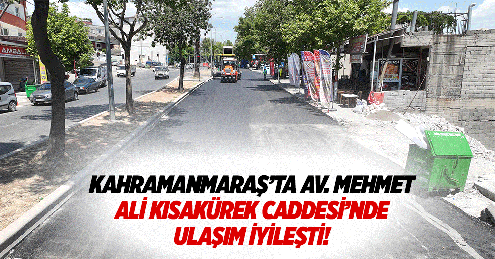 Kahramanmaraş’ta Av. Mehmet Ali Kısakürek Caddesi’nde ulaşım iyileşti!