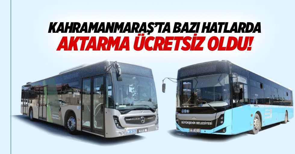 Kahramanmaraş’ta toplu ulaşımda bazı hatlarda aktarma ücretsiz oldu!