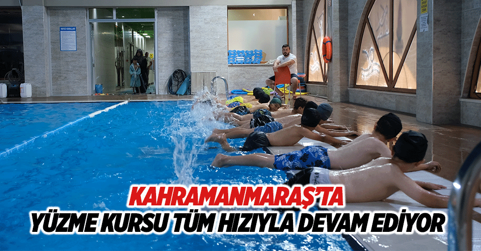 Kahramanmaraş’ta yüzme kursu tüm hızıyla devam ediyor