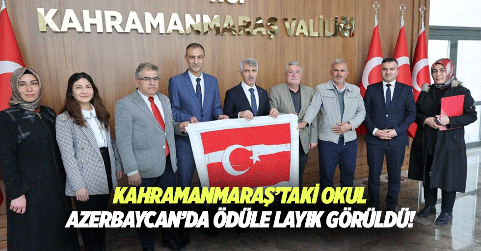 Kahramanmaraş’taki okul Azerbaycan’da ödüle layık görüldü!