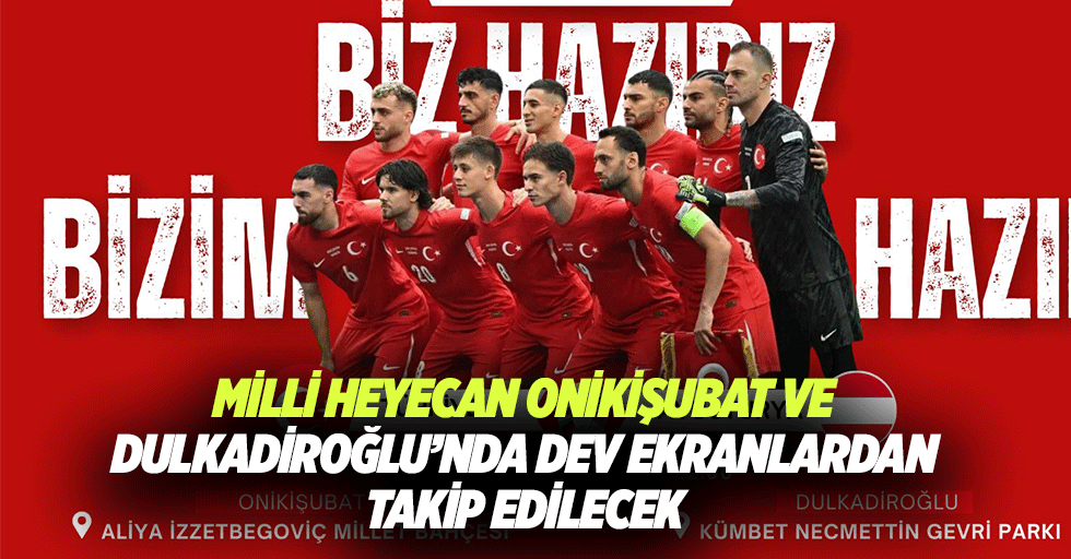 Milli Heyecan Onikişubat ve Dulkadiroğlu’nda Dev Ekranlardan Takip Edilecek