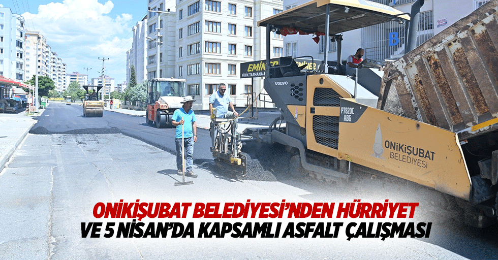 Onikişubat Belediyesi’nden Hürriyet ve 5 Nisan’da Kapsamlı Asfalt Çalışması