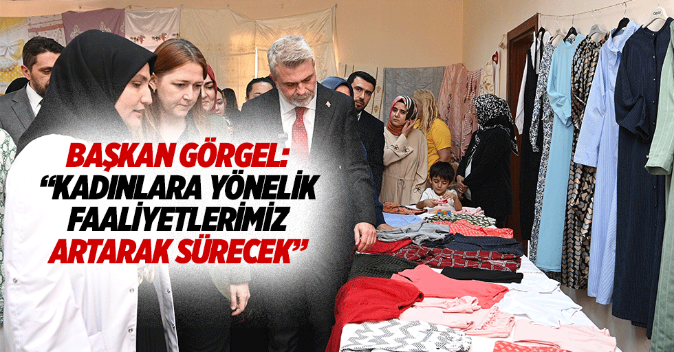 Başkan Görgel: “Kadınlara yönelik faaliyetlerimiz artarak sürecek”