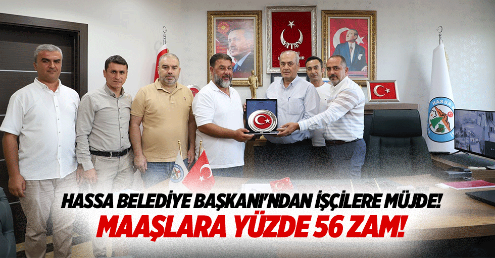 Hassa Belediye Başkanı'ndan işçilere müjde! Maaşlara yüzde 56 zam!