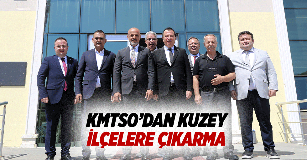 KMTSO’dan Kuzey İlçelere Çıkarma