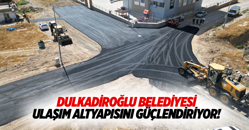 Dulkadiroğlu Belediyesi ulaşım altyapısını güçlendiriyor!