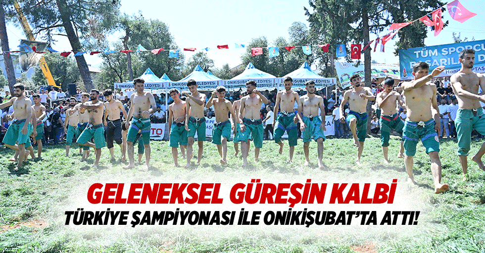 Geleneksel güreşin kalbi Türkiye şampiyonası ile Onikişubat’ta attı!