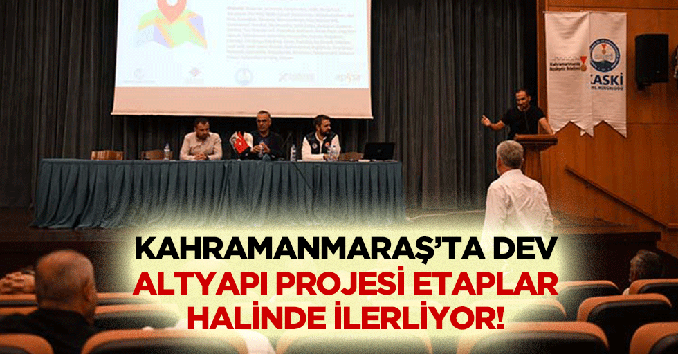 Kahramanmaraş’ta dev altyapı projesi etaplar halinde ilerliyor!