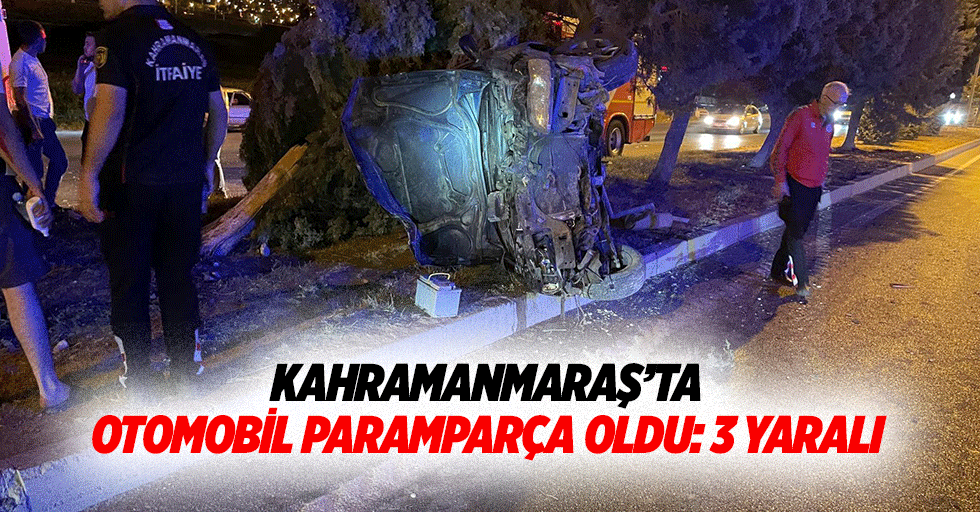 Kahramanmaraş’ta Otomobil Paramparça Oldu: 3 Yaralı