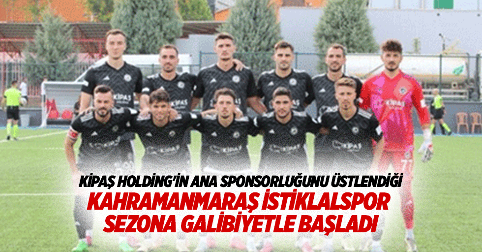 Kipaş Holding'in Ana Sponsorluğunu Üstlendiği Kahramanmaraş İstiklalspor Sezona Galibiyetle Başladı