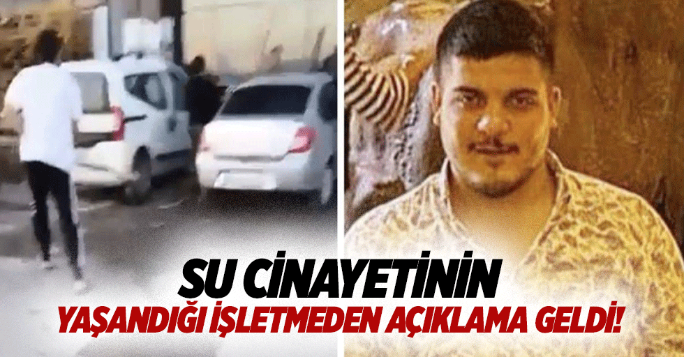 Su cinayetinin yaşandığı işletmeden açıklama geldi!