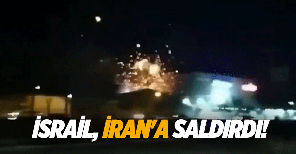 İsrail, İran’a saldırdı!