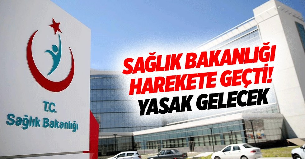 Sağlık Bakanlığı harekete geçti! Yasak gelecek