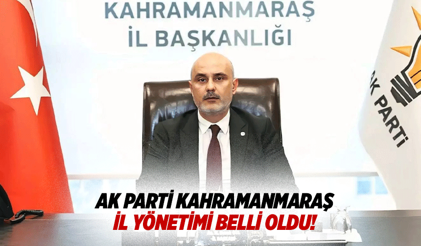 Ak Parti Kahramanmaraş il yönetimi belli oldu!