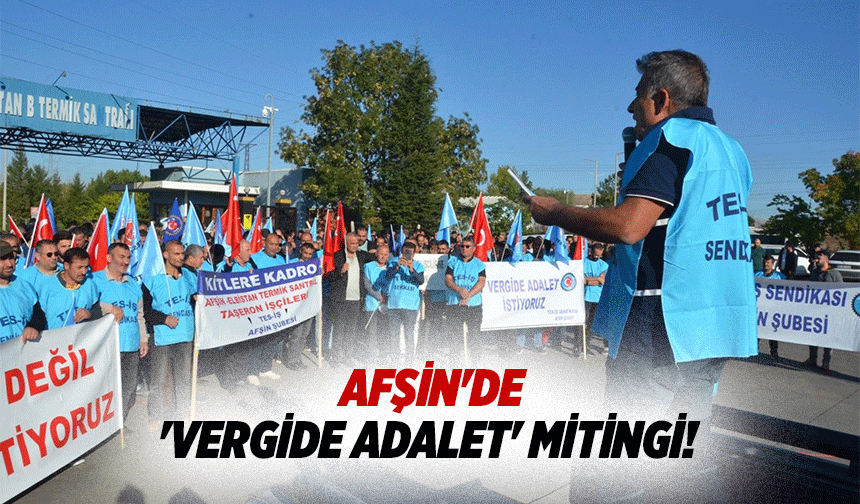 Afşin'de 'Vergide adalet' mitingi!