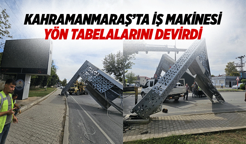 Kahramanmaraş’ta İş Makinesi Yön Tabelalarını Devirdi