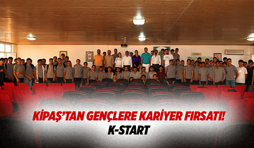 Kipaş’tan gençlere kariyer fırsatı! K-Start