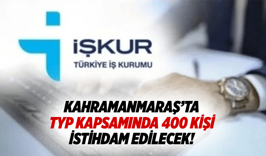 Kahramanmaraş’ta TYP kapsamında 400 kişi istihdam edilecek!