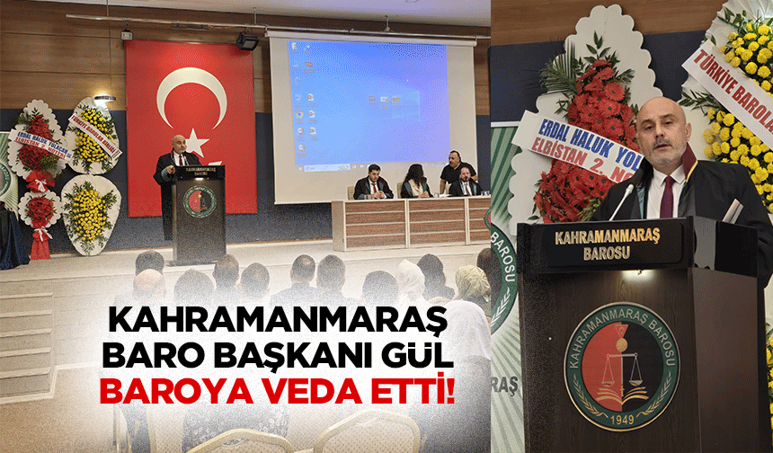 Kahramanmaraş Baro Başkanı Gül, baroya veda etti!