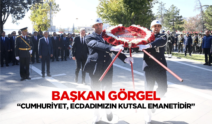 Başkan Görgel, "Cumhuriyet, ecdadımızın kutsal emanetidir"