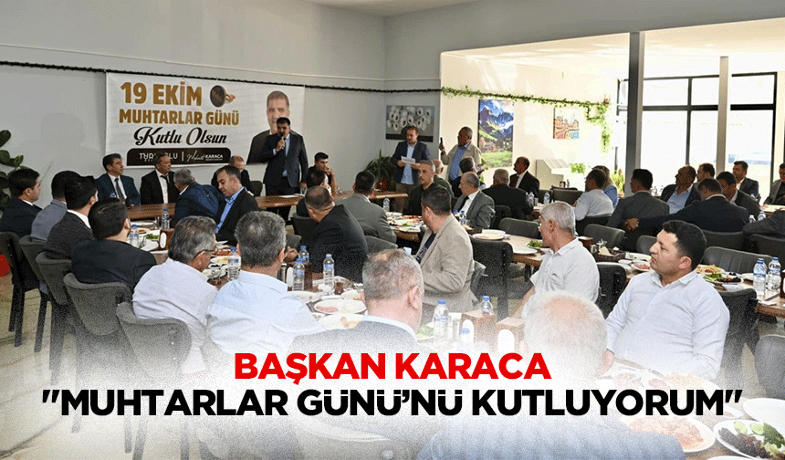 Başkan Karaca "Muhtarlar Günü’nü kutluyorum"