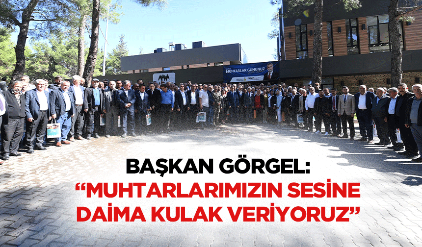 Başkan Görgel: “Muhtarlarımızın sesine daima kulak veriyoruz”