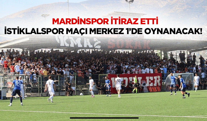 Mardinspor itiraz etti İstiklalspor maçı merkez 1’de oynanacak!