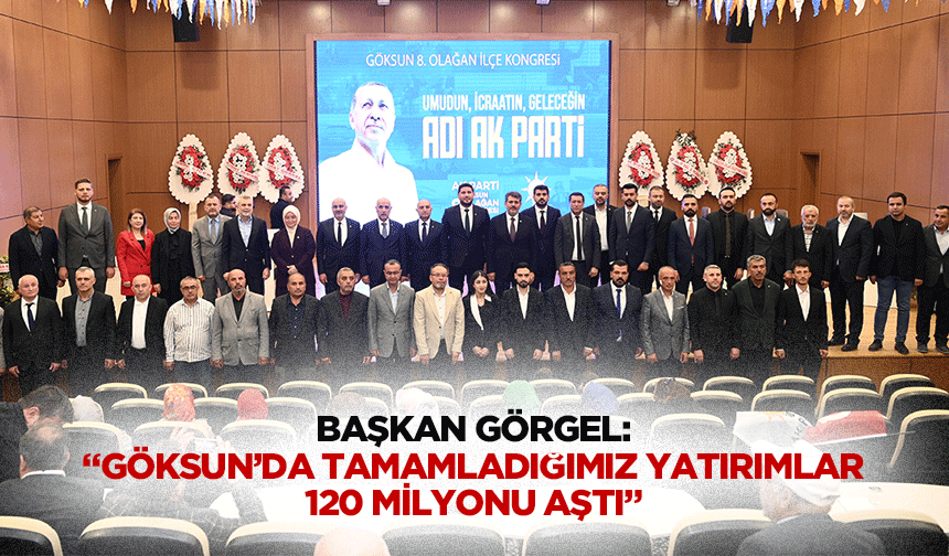 Başkan Görgel: “Göksun’da tamamladığımız yatırımlar 120 milyonu aştı”