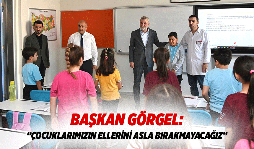 Başkan Görgel: “Çocuklarımızın ellerini asla bırakmayacağız”