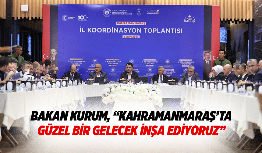 Bakan Kurum, “Kahramanmaraş’ta Güzel Bir Gelecek İnşa Ediyoruz”