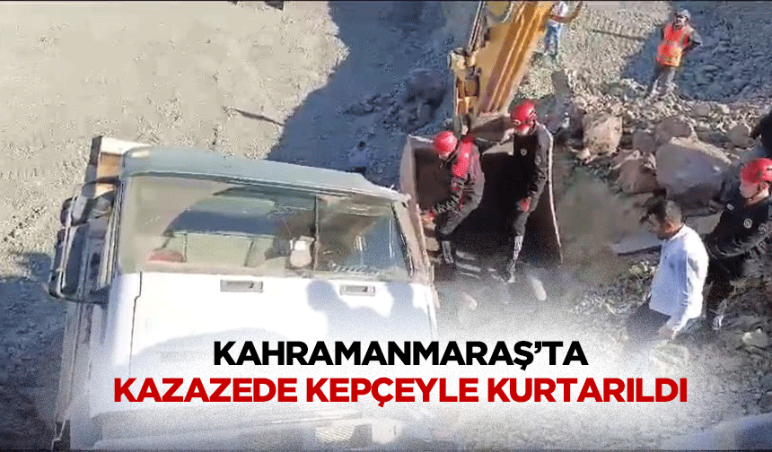 Kahramanmaraş’ta Kazazede Kepçeyle Kurtarıldı