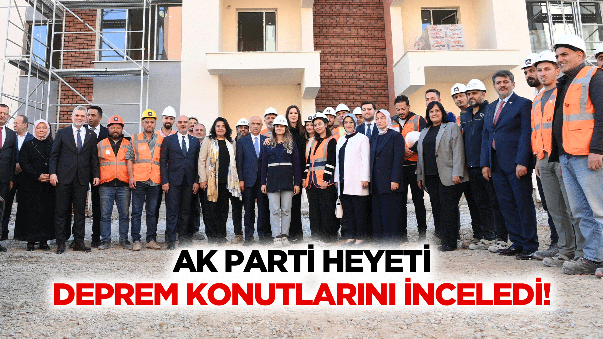 Ak Parti heyeti, deprem konutlarını inceledi!