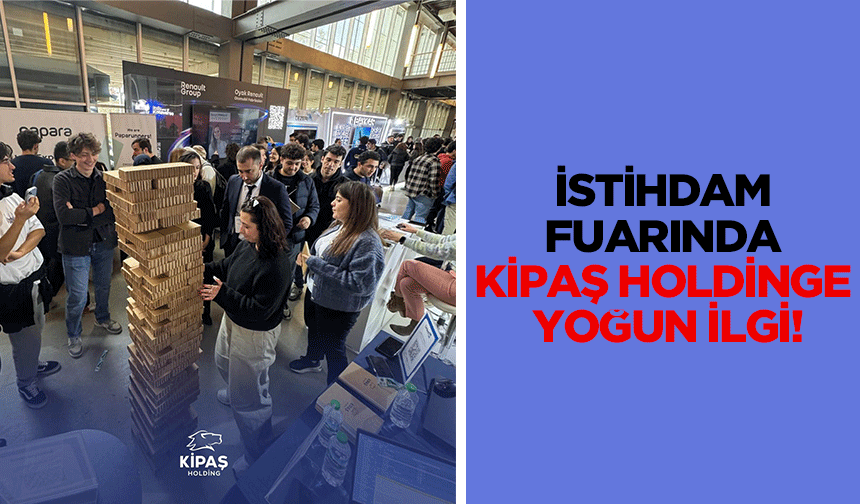 İstihdam fuarında Kipaş Holdinge yoğun ilgi!