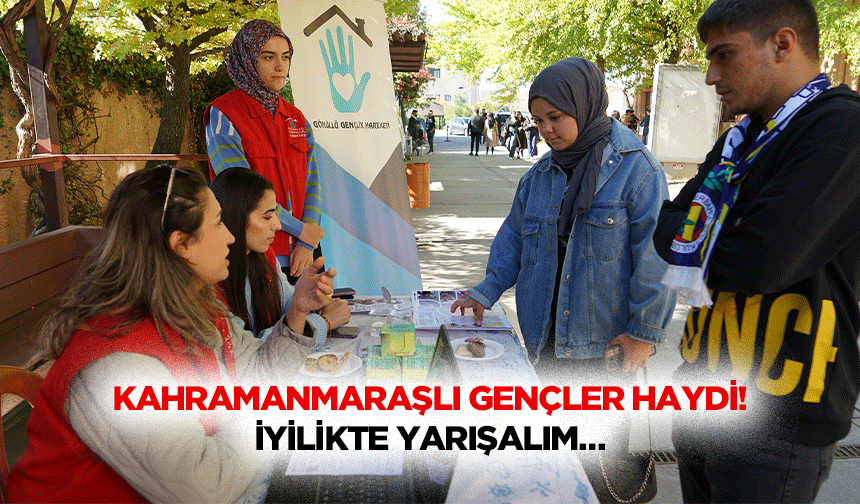 Kahramanmaraşlı gençler haydi! İyilikte yarışalım…