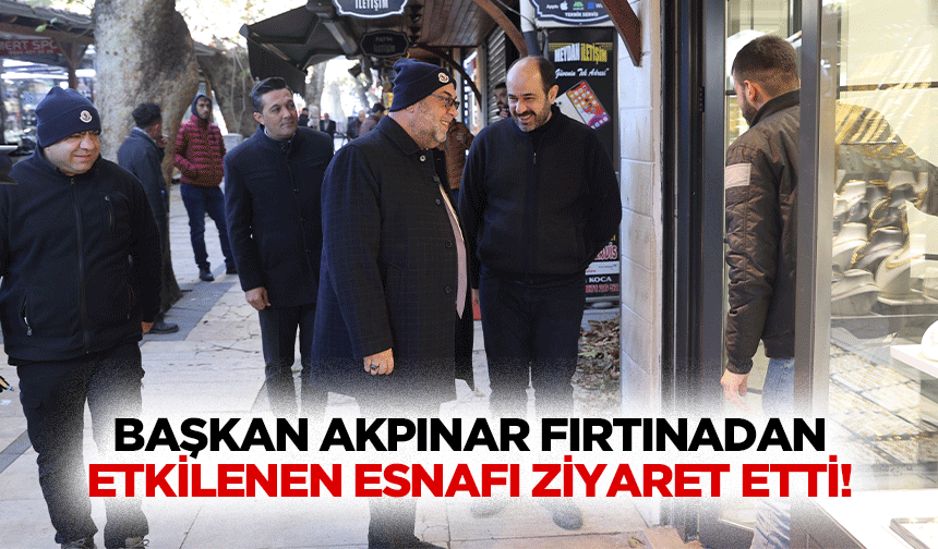 Başkan Akpınar Fırtınadan Etkilenen Esnafı Ziyaret Etti