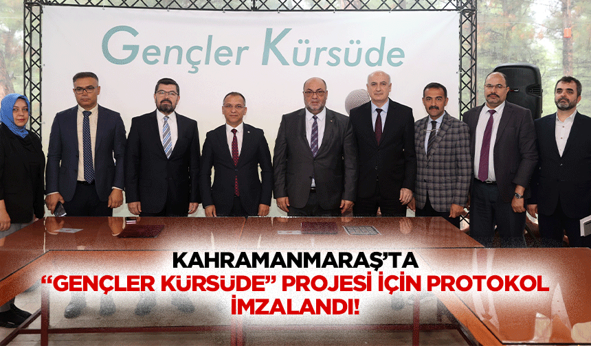 Kahramanmaraş’ta “Gençler kürsüde” projesi için protokol imzalandı!