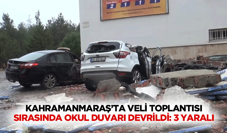 Kahramanmaraş’ta Veli Toplantısı Sırasında Okul Duvarı Devrildi: 3 Yaralı