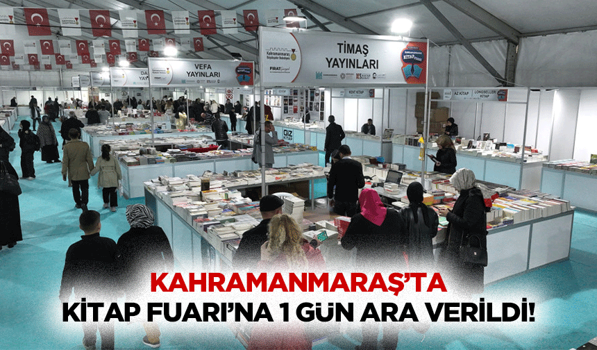 Kahramanmaraş’ta Kitap Fuarı’na 1 gün ara verildi!