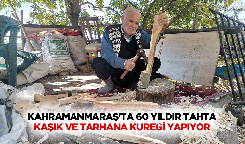 Kahramanmaraş'ta 60 yıldır tahta kaşık ve tarhana küreği yapıyor