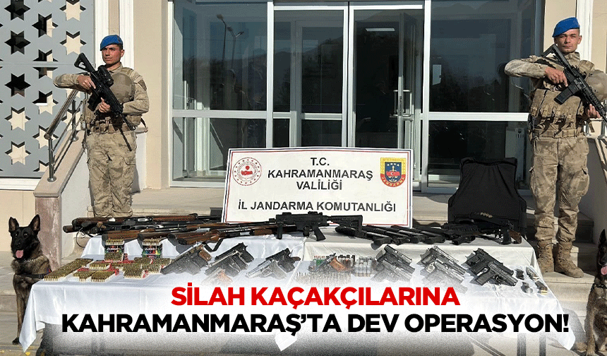 Silah kaçakçılarına Kahramanmaraş’ta dev operasyon!